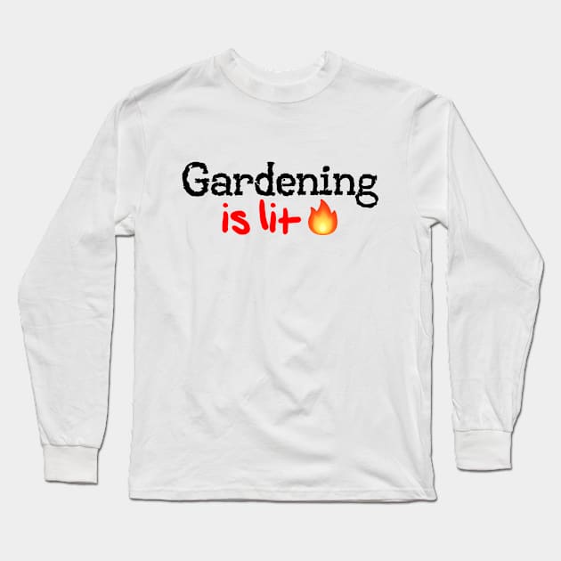 Gardening is Lit! Long Sleeve T-Shirt by MysticTimeline